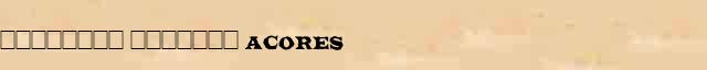 �������� ������� (Acores) ������ � ������� ����������������� �������� ������� 